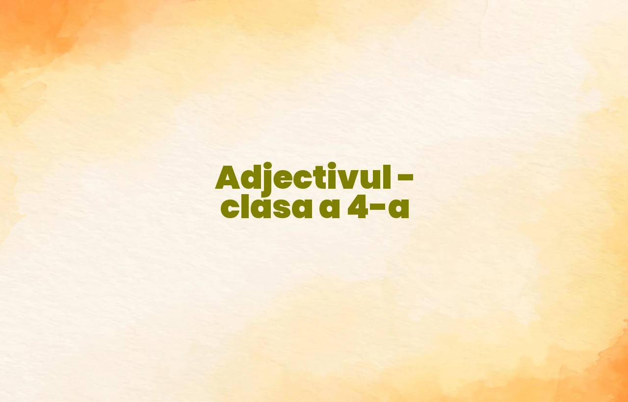 adjectivul clasa a 4