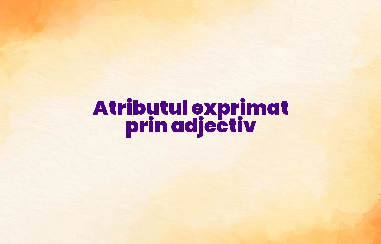 atribut exprimat prin adjectiv