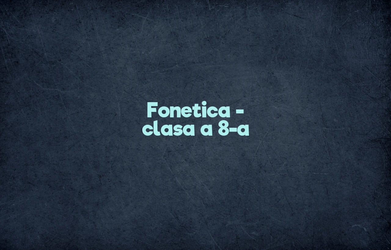 fonetica clasa 8