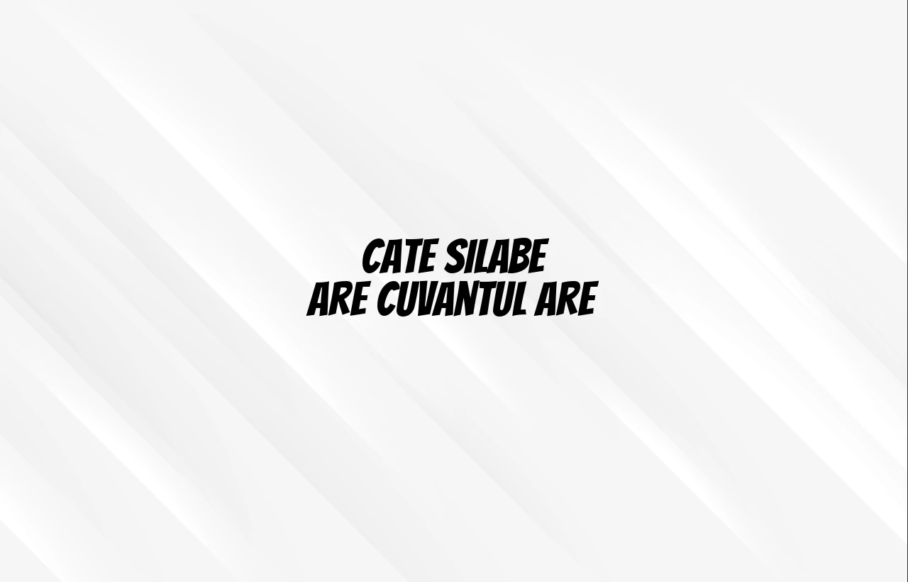 cate silabe are cuvantul are