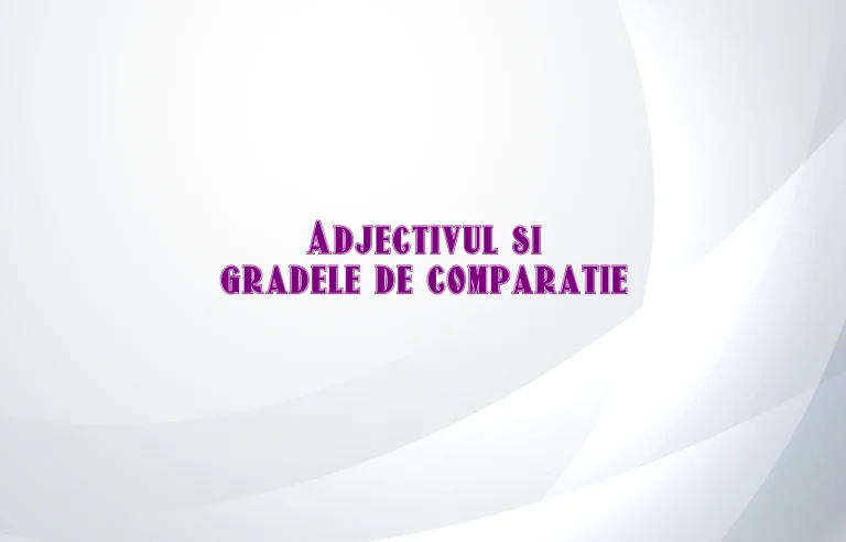 adjectivul grade de comparatie