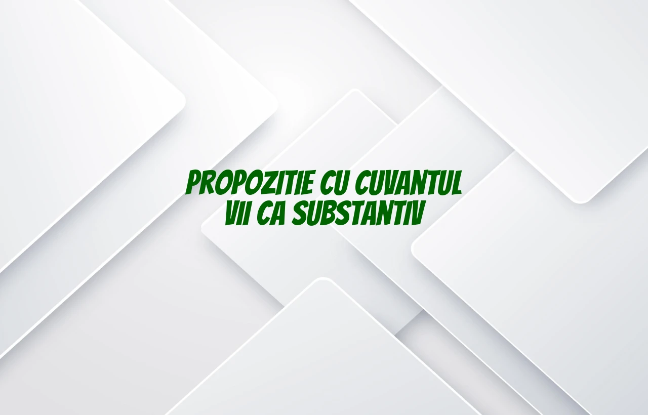 propozitie cu vii substantiv