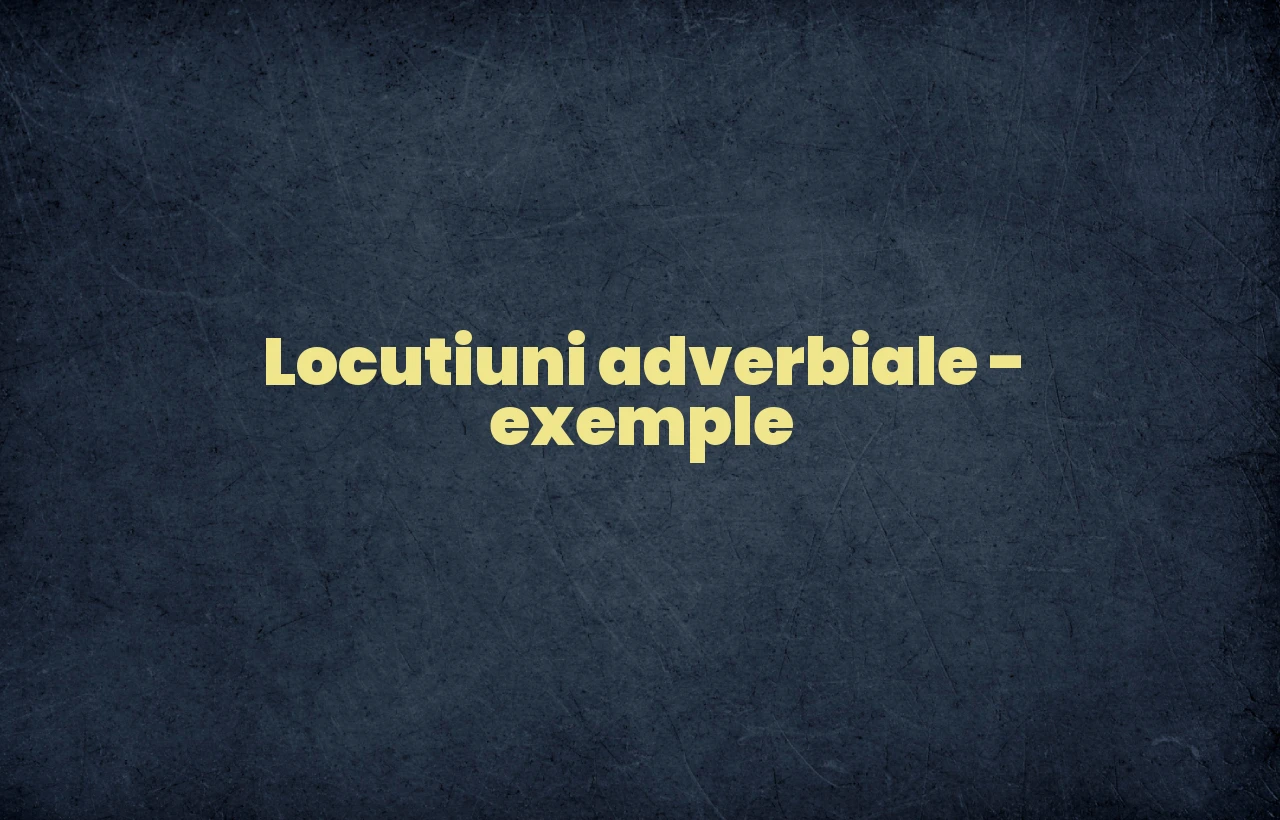 locutiuni adverbiale exemple