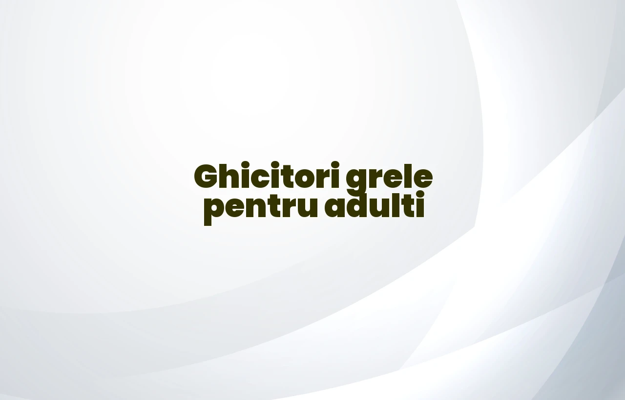 ghicitori grele pentru adulti