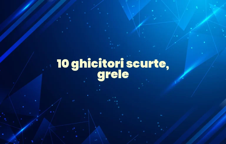 10 ghicitori scurte grele