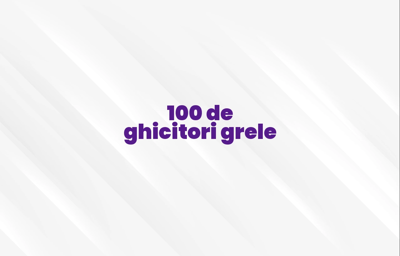 100 de ghicitori grele