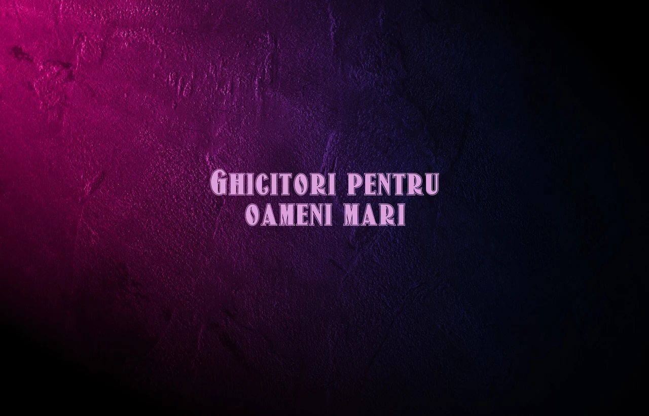 ghicitori de oameni mari