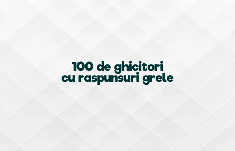 100 de ghicitori cu raspunsuri grele